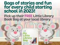 Bags of stories and fun for every child starting school in 2023! Pick up their FREE Little Library Book Bag at your local library